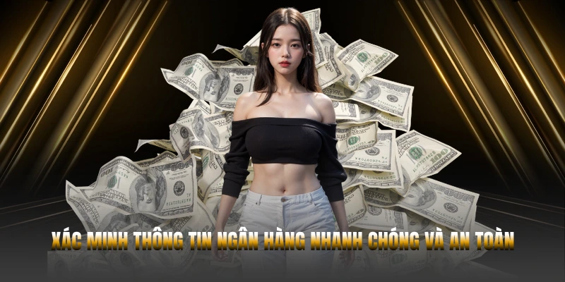 RÚT TIỀN 23WIN – GIAO DỊCH AN TOÀN VÀ NHANH CHÓNG 2 Xác minh thông tin ngân hàng nhanh chóng và an toàn