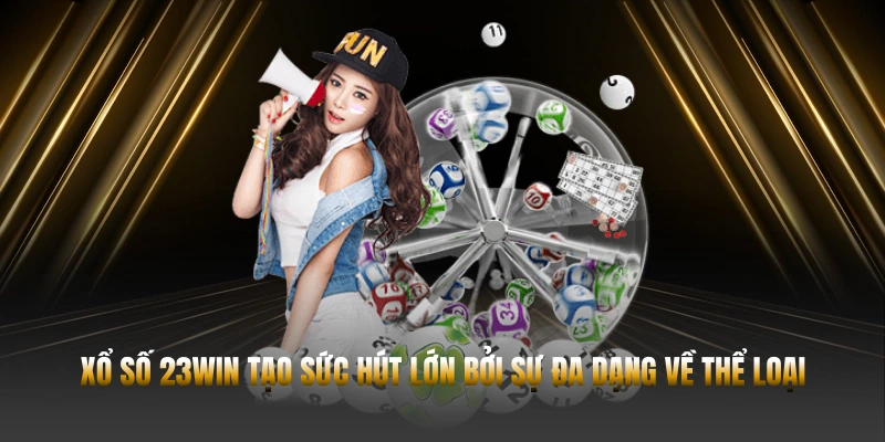 XỔ SỐ 23WIN – BÍ QUYẾT CHƠI HIỆU QUẢ CHO TÂN THỦ 1 Xổ số 23WIN tạo sức hút lớn bởi sự đa dạng về thể loại